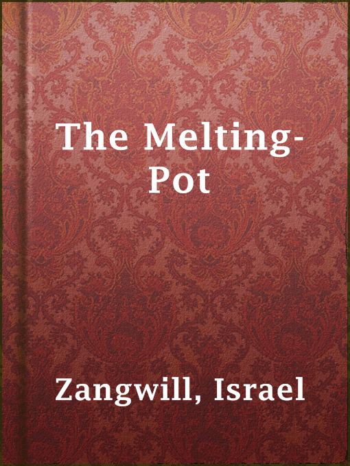 Title details for The Melting-Pot by Israel Zangwill - Available